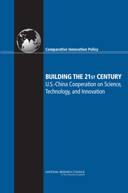 Building the 21st Century : U.S. China Cooperation on Science, Technology, and Innovations, Paperback / softback Book