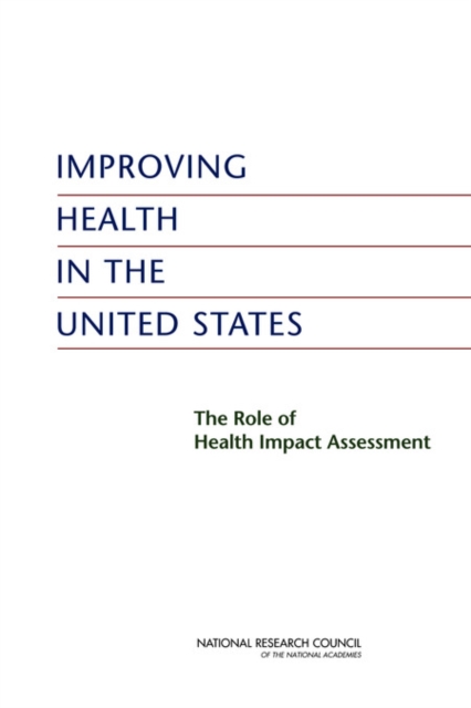 Improving Health in the United States : The Role of Health Impact Assessment, Paperback / softback Book