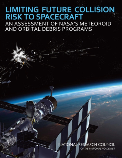 Limiting Future Collision Risk to Spacecraft : An Assessment of NASA's Meteoroid and Orbital Debris Programs, PDF eBook