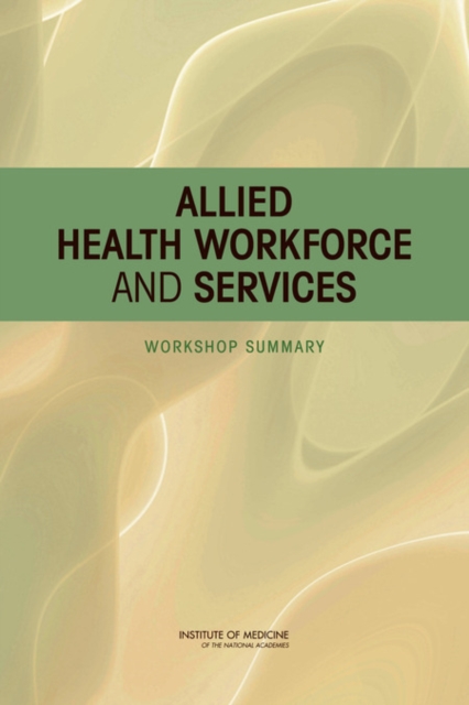 Allied Health Workforce and Services : Workshop Summary, PDF eBook