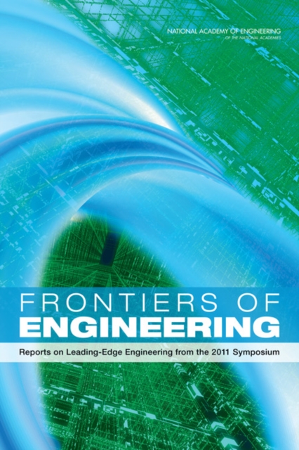 Frontiers of Engineering : Reports on Leading-Edge Engineering from the 2011 Symposium, Paperback / softback Book