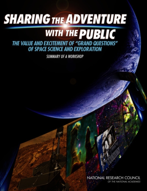 Sharing the Adventure with the Public : The Value and Excitement of 'Grand Questions' of Space Science and Exploration: Summary of a Workshop, PDF eBook