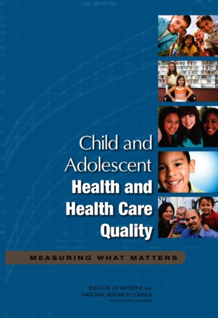 Child and Adolescent Health and Health Care Quality : Measuring What Matters, EPUB eBook