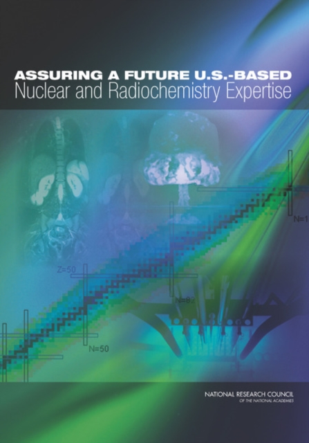 Assuring a Future U.S.-Based Nuclear and Radiochemistry Expertise, EPUB eBook