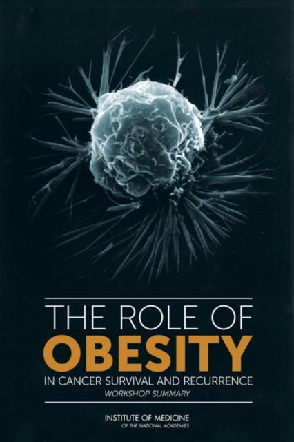The Role of Obesity in Cancer Survival and Recurrence : Workshop Summary, Paperback / softback Book