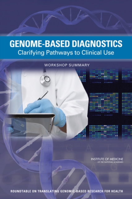 Genome-Based Diagnostics : Clarifying Pathways to Clinical Use: Workshop Summary, Paperback / softback Book