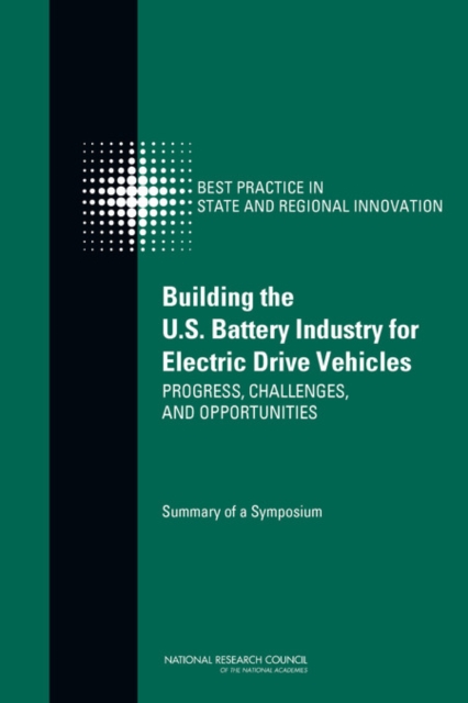 Building the U.S. Battery Industry for Electric Drive Vehicles : Progress, Challenges, and Opportunities: Summary of a Symposium, PDF eBook