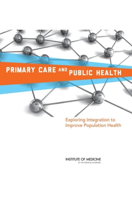 Primary Care and Public Health : Exploring Integration to Improve Population Health, Paperback / softback Book