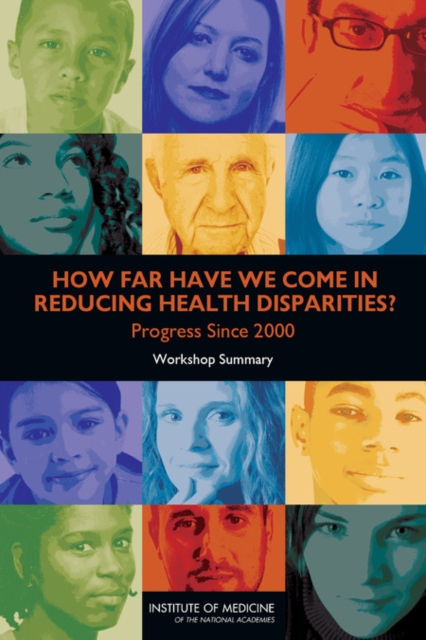 How Far Have We Come in Reducing Health Disparities? : Progress Since 2000: Workshop Summary, Paperback / softback Book