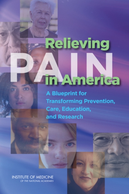 Relieving Pain in America : A Blueprint for Transforming Prevention, Care, Education, and Research, Paperback / softback Book