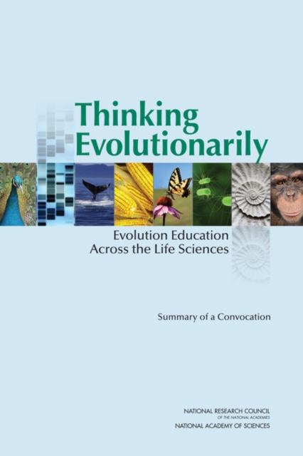 Thinking Evolutionarily : Evolution Education Across the Life Sciences: Summary of a Convocation, PDF eBook