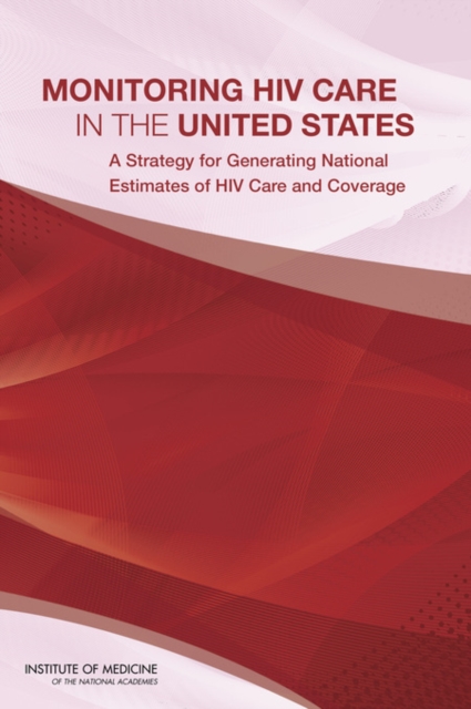 Monitoring HIV Care in the United States : A Strategy for Generating National Estimates of HIV Care and Coverage, Paperback / softback Book