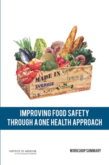 Improving Food Safety Through a One Health Approach : Workshop Summary, Paperback / softback Book