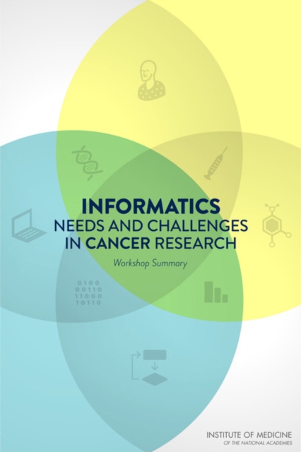 Informatics Needs and Challenges in Cancer Research : Workshop Summary, Paperback / softback Book