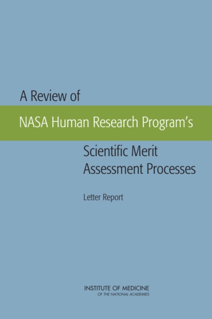 A Review of NASA Human Research Program's Scientific Merit Assessment Processes : Letter Report, EPUB eBook