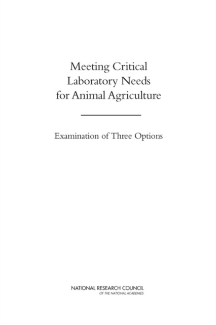 Meeting Critical Laboratory Needs for Animal Agriculture : Examination of Three Options, Paperback / softback Book