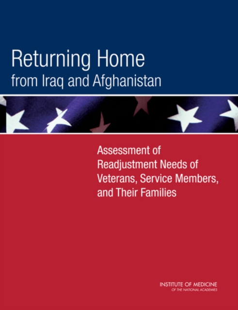 Returning Home from Iraq and Afghanistan : Assessment of Readjustment Needs of Veterans, Service Members, and Their Families, PDF eBook