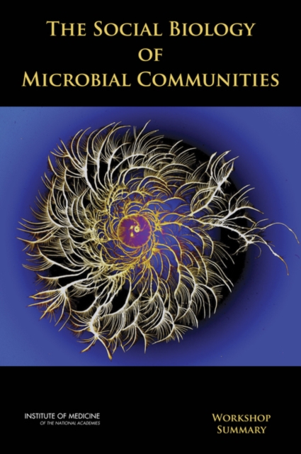 The Social Biology of Microbial Communities : Workshop Summary, Paperback / softback Book