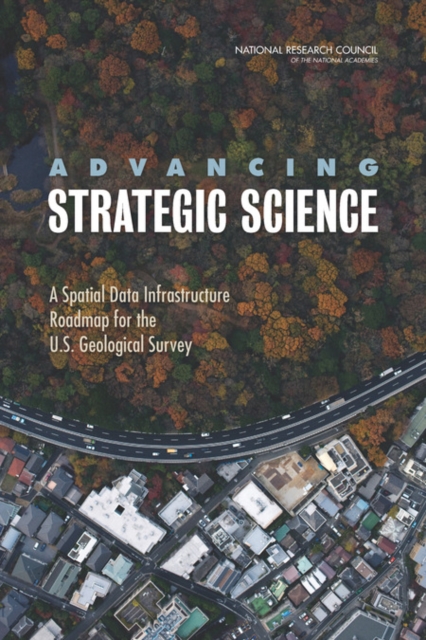 Advancing Strategic Science : A Spatial Data Infrastructure Roadmap for the U.S. Geological Survey, PDF eBook
