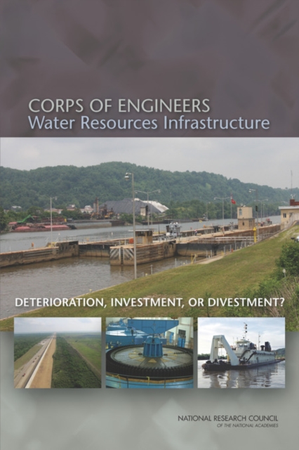 Corps of Engineers Water Resources Infrastructure : Deterioration, Investment, or Divestment?, Paperback / softback Book