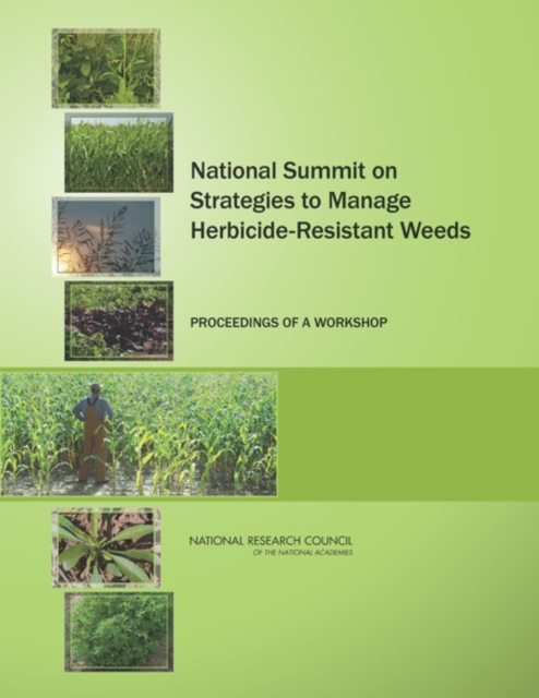 National Summit on Strategies to Manage Herbicide-Resistant Weeds : Proceedings of a Workshop, PDF eBook