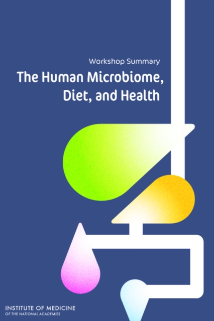 The Human Microbiome, Diet, and Health : Workshop Summary, PDF eBook