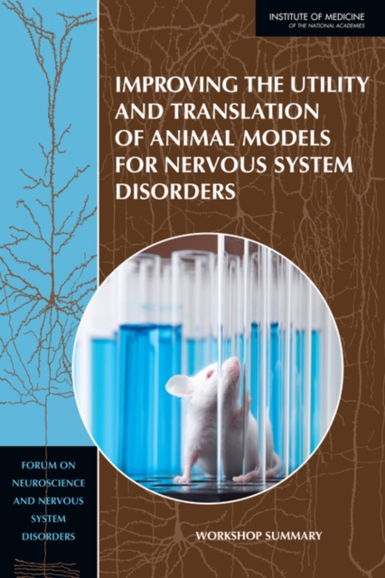 Improving the Utility and Translation of Animal Models for Nervous System Disorders : Workshop Summary, EPUB eBook
