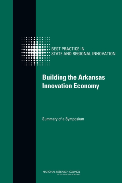 Building the Arkansas Innovation Economy : Summary of a Symposium, Paperback / softback Book
