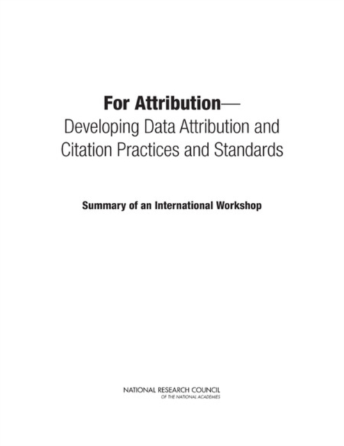 For Attribution : Developing Data Attribution and Citation Practices and Standards: Summary of an International Workshop, Paperback / softback Book