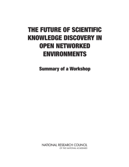 The Future of Scientific Knowledge Discovery in Open Networked Environments : Summary of a Workshop, PDF eBook