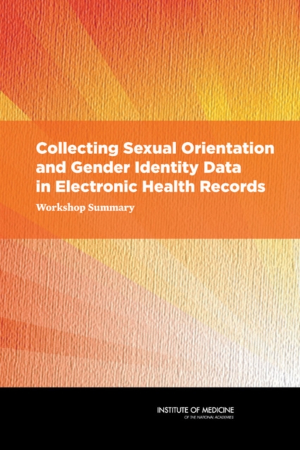 Collecting Sexual Orientation and Gender Identity Data in Electronic Health Records : Workshop Summary, EPUB eBook