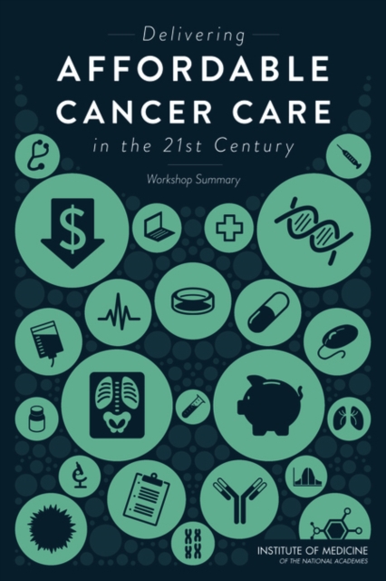 Delivering Affordable Cancer Care in the 21st Century : Workshop Summary, Paperback / softback Book