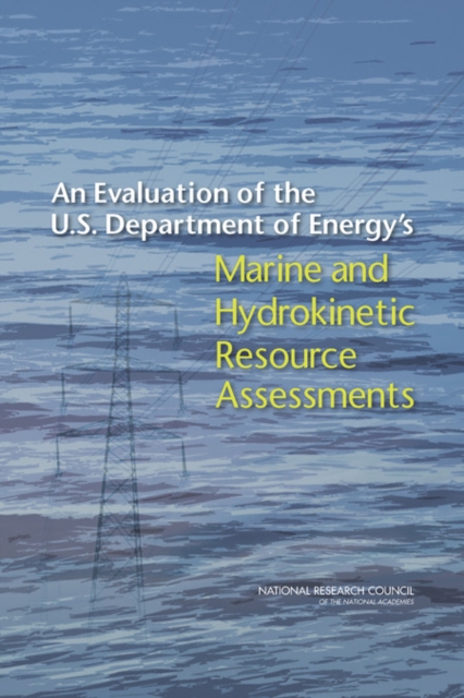 An Evaluation of the U.S. Department of Energy's Marine and Hydrokinetic Resource Assessments, PDF eBook