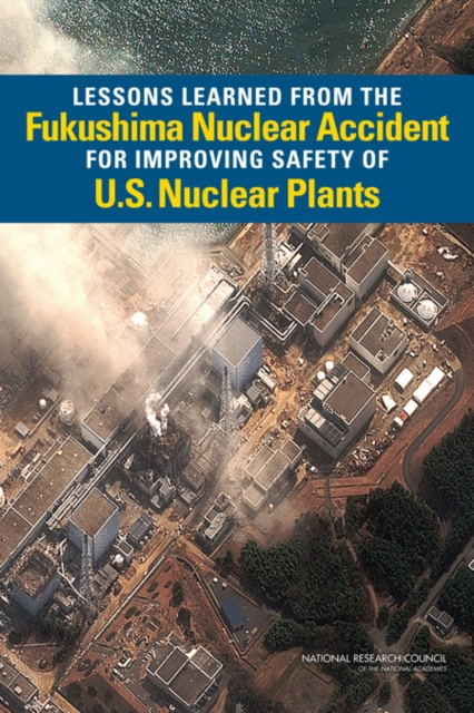 Lessons Learned from the Fukushima Nuclear Accident for Improving Safety of U.S. Nuclear Plants, PDF eBook