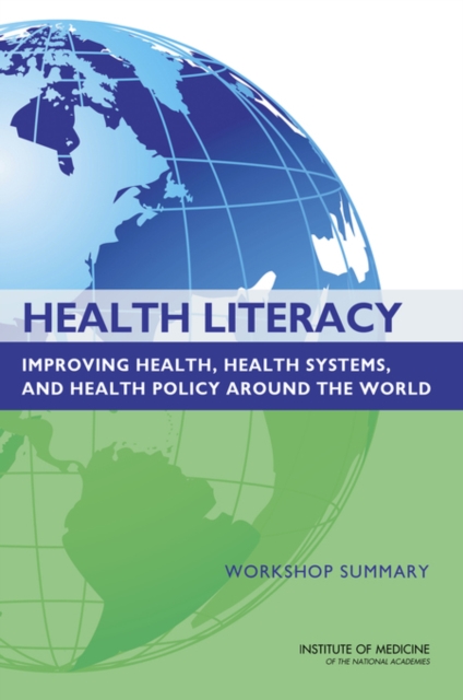 Health Literacy : Improving Health, Health Systems, and Health Policy Around the World: Workshop Summary, PDF eBook