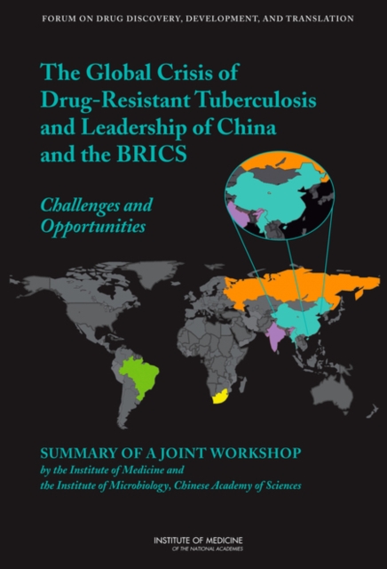 Global Crisis of Drug-Resistant Tuberculosis and Leadership of China and the BRICS : Challenges and Opportunities: Summary of a Joint Workshop by the Institute of Medicine and the Institute of Microbi, Paperback / softback Book