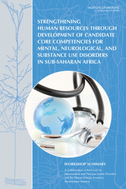 Strengthening Human Resources Through Development of Candidate Core Competencies for Mental, Neurological, and Substance Use Disorders in Sub-Saharan Africa : Workshop Summary, Paperback / softback Book