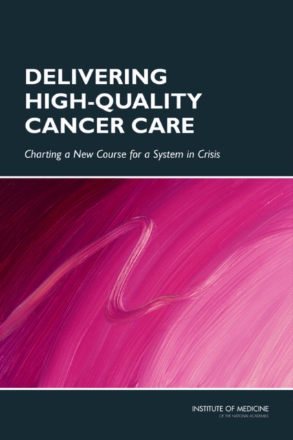 Delivering High-Quality Cancer Care : Charting a New Course for a System in Crisis, Paperback / softback Book