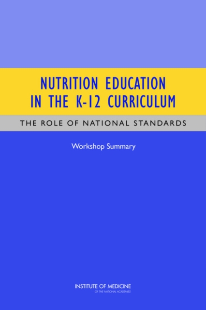 Nutrition Education in the K-12 Curriculum : The Role of National Standards: Workshop Summary, EPUB eBook
