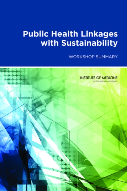 Public Health Linkages with Sustainability : Workshop Summary, PDF eBook
