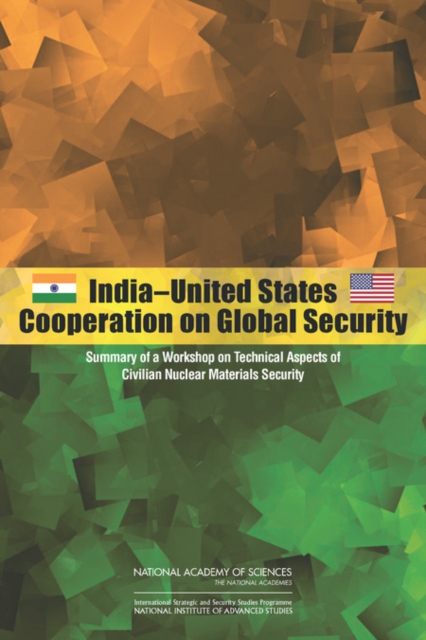 India-United States Cooperation on Global Security : Summary of a Workshop on Technical Aspects of Civilian Nuclear Materials Security, Paperback / softback Book