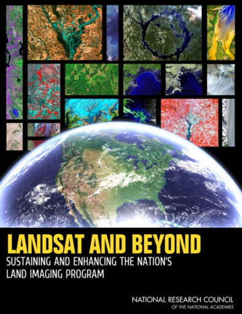 Landsat and Beyond : Sustaining and Enhancing the Nation's Land Imaging Program, Paperback / softback Book