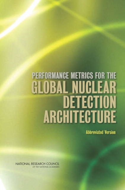 Performance Metrics for the Global Nuclear Detection Architecture : Abbreviated Version, PDF eBook