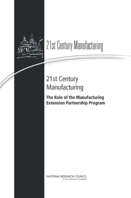 21st Century Manufacturing : The Role of the Manufacturing Extension Partnership Program, Paperback / softback Book