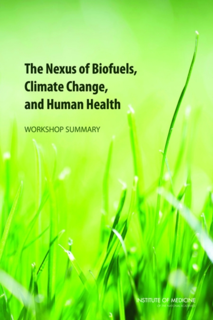 The Nexus of Biofuels, Climate Change, and Human Health : Workshop Summary, Paperback / softback Book