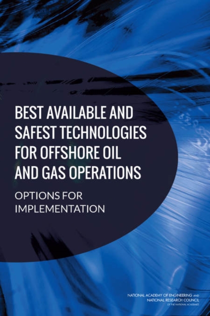 Best Available and Safest Technologies for Offshore Oil and Gas Operations : Options for Implementation, PDF eBook