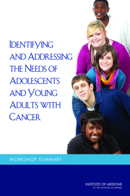 Identifying and Addressing the Needs of Adolescents and Young Adults with Cancer : Workshop Summary, PDF eBook