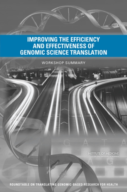 Improving the Efficiency and Effectiveness of Genomic Science Translation : Workshop Summary, Paperback / softback Book
