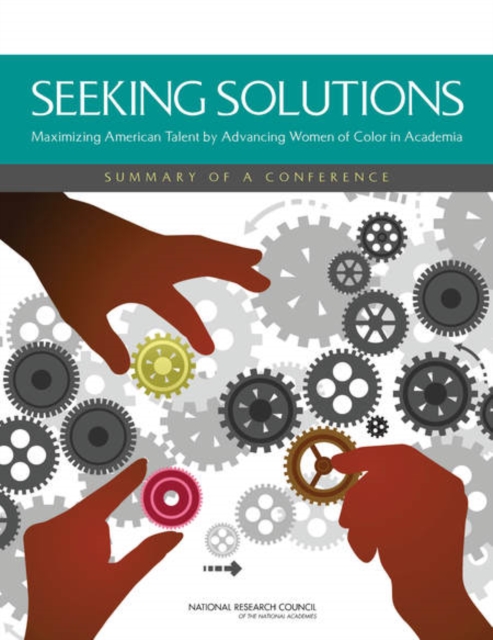 Seeking Solutions : Maximizing American Talent by Advancing Women of Color in Academia: Summary of a Conference, PDF eBook