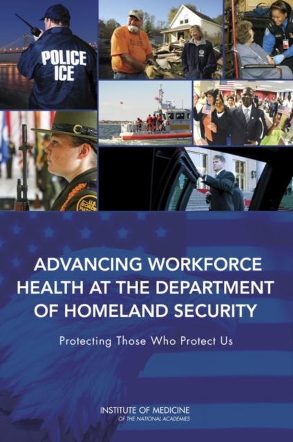 Advancing Workforce Health at the Department of Homeland Security : Protecting Those Who Protect Us, PDF eBook